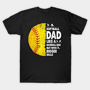 Softball Dad Just Like A Baseball Dad But With Bigger Balls T-Shirt